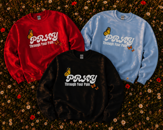 "Pray Through Your Pain" Unisex Sweatshirt