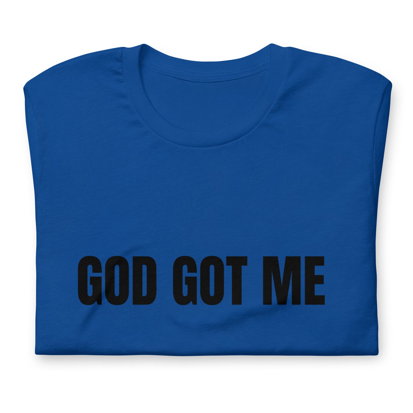 God Got Me Faith-Based Unisex T-Shirt | Christian T-Shirt